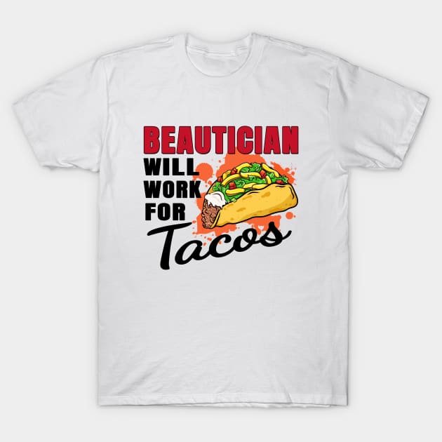 Beautician Will Work For Tacos T-Shirt by jeric020290